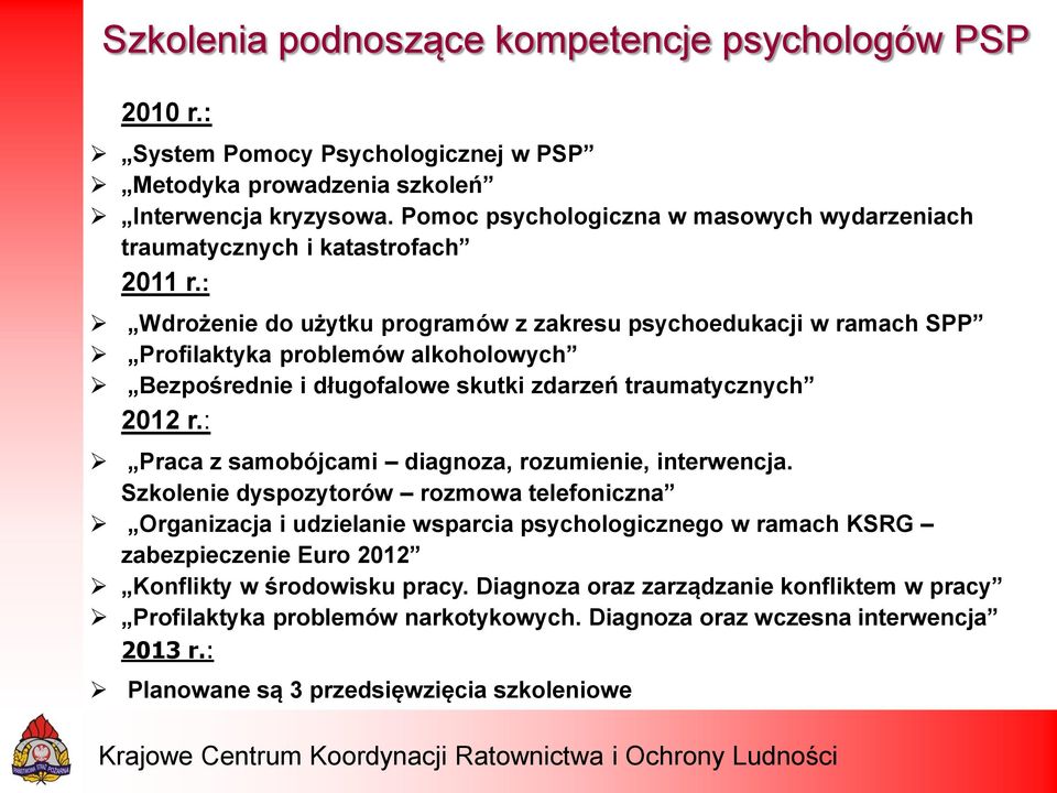 : Wdrożenie do użytku programów z zakresu psychoedukacji w ramach SPP Profilaktyka problemów alkoholowych Bezpośrednie i długofalowe skutki zdarzeń traumatycznych 2012 r.