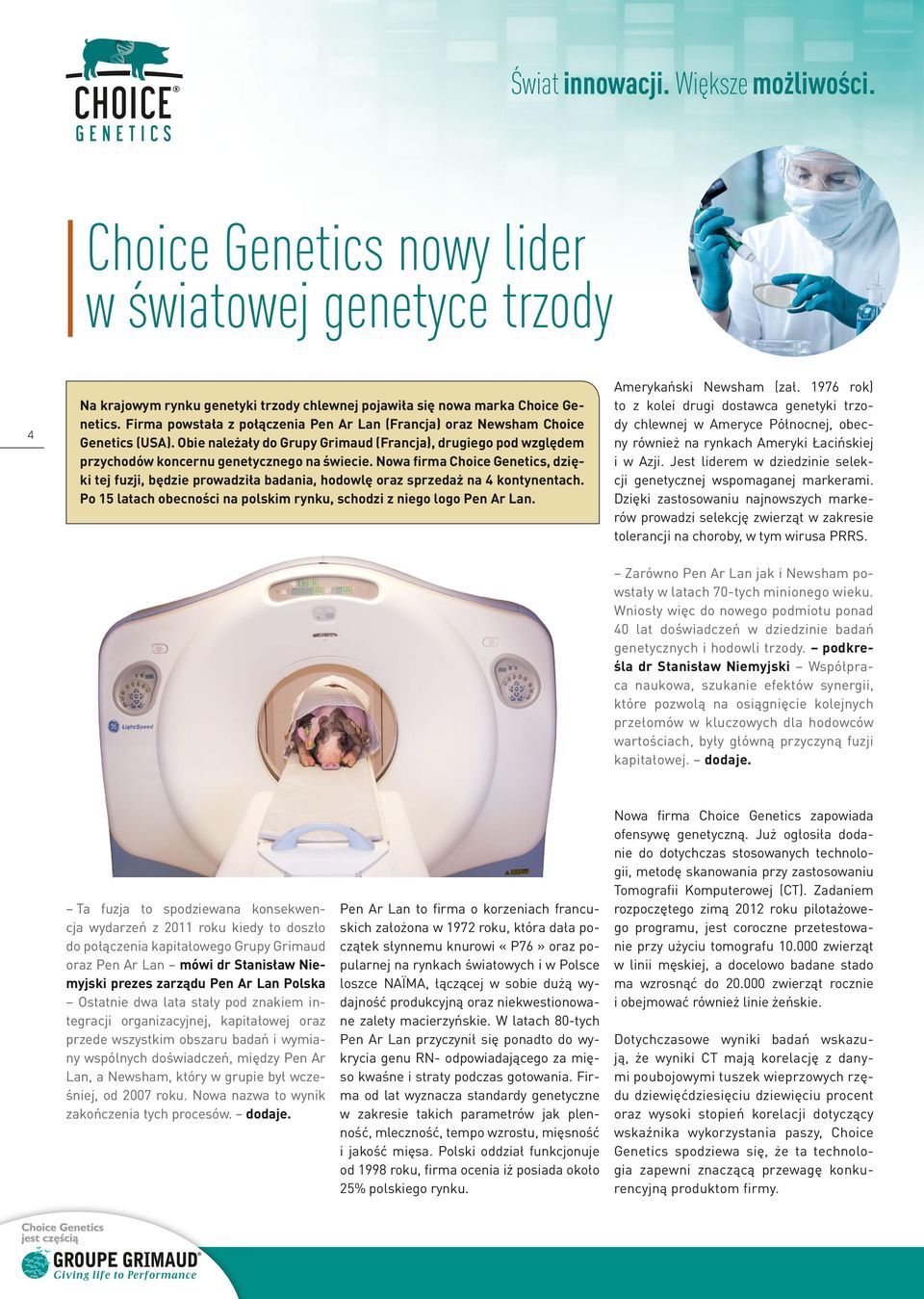 Nowa firma Choice Genetics, dzięki tej fuzji, będzie prowadziła badania, hodowlę oraz sprzedaż na 4 kontynentach. Po 15 latach obecności na polskim rynku, schodzi z niego logo Pen Ar Lan.