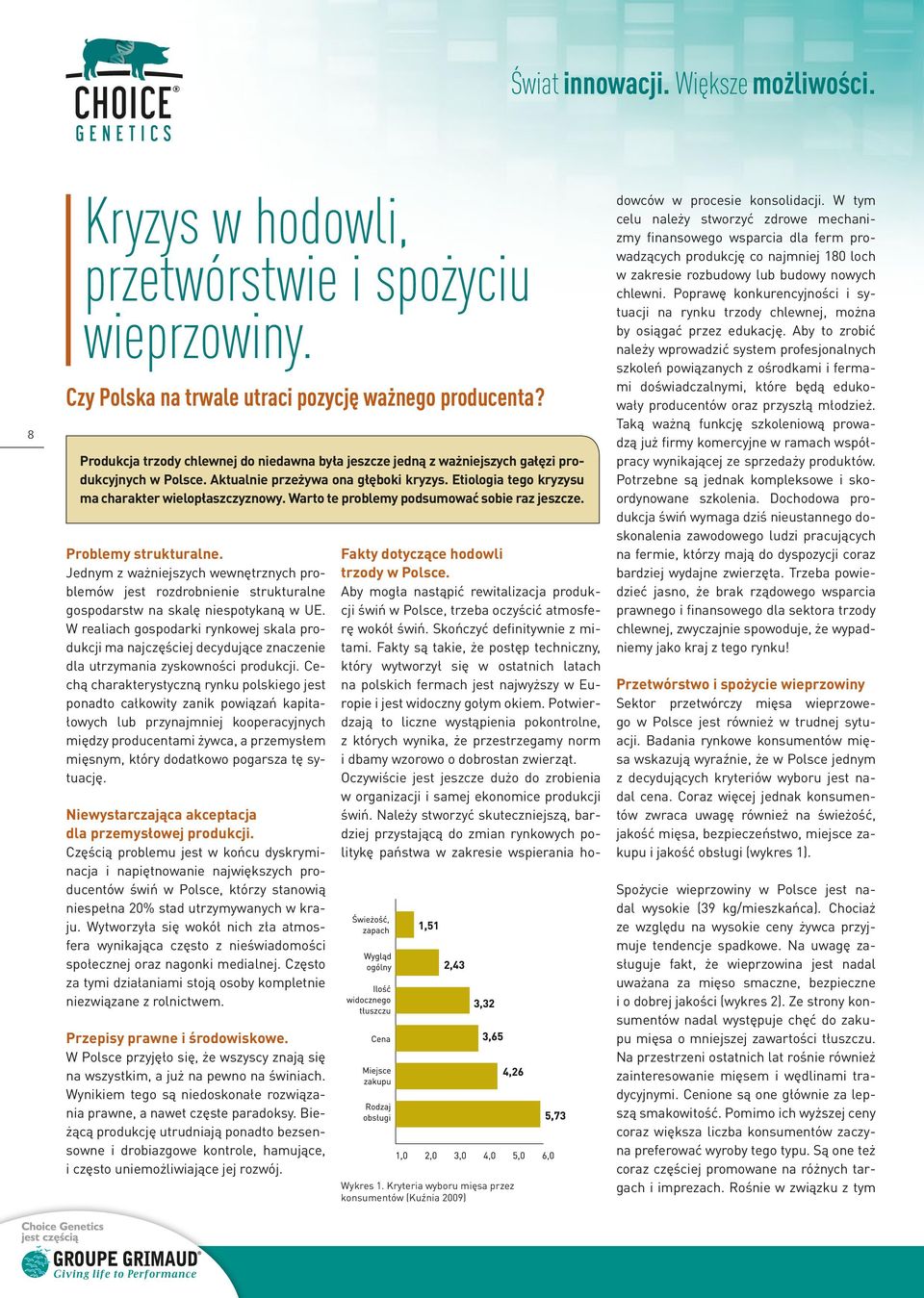 Warto te problemy podsumować sobie raz jeszcze. Problemy strukturalne. Jednym z ważniejszych wewnętrznych problemów jest rozdrobnienie strukturalne gospodarstw na skalę niespotykaną w UE.