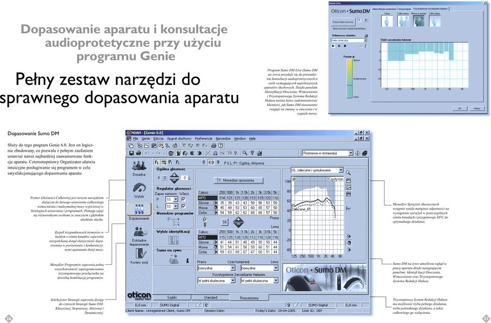 Dzięki panelom Identyfi kacji Otoczenia, Wzmocnienia i Trzystopniowego Systemu Redukcji Hałasu można łatwo zademonstrować klientowi, jak Sumo DM nieustannie reaguje na zmiany w otoczeniu i w sygnale