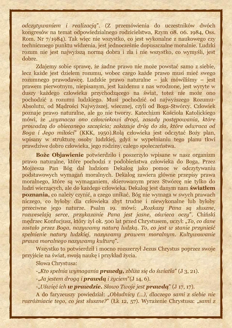 Ludzki rozum nie jest najwyższą normą dobra i zła i nie wszystko, co wymyśli, jest dobre.