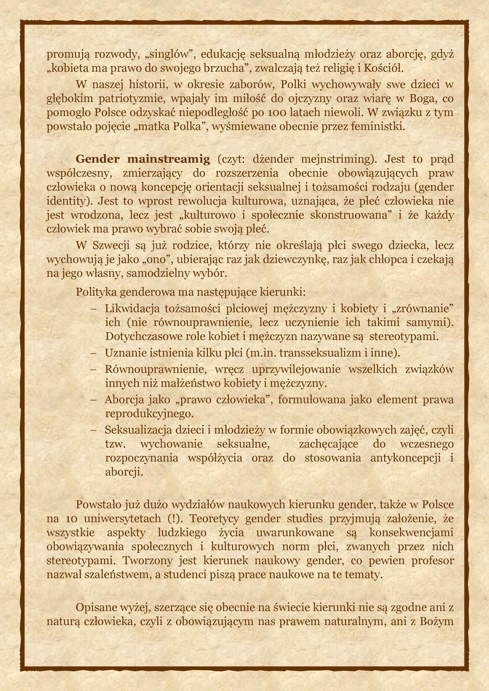 niewoli. W związku z tym powstało pojęcie matka Polka, wyśmiewane obecnie przez feministki. Gender mainstreamig (czyt: dżender mejnstriming).