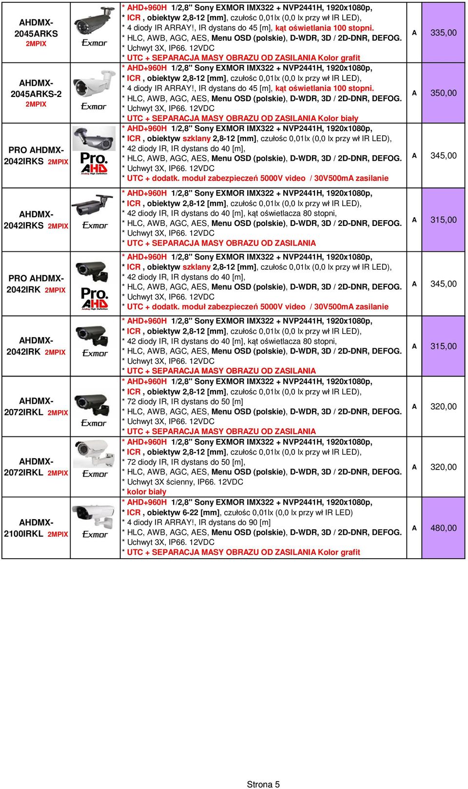 * UTC + SEPARACJA MASY OBRAZU OD ZASILANIA Kolor bia y * ICR, obiektyw szklany 2,8-12 [mm], czu c 0,01lx (0,0 lx przy w IR LED), * 42 diody IR, IR dystans do 40 [m], * 42 diody IR, IR dystans do 40