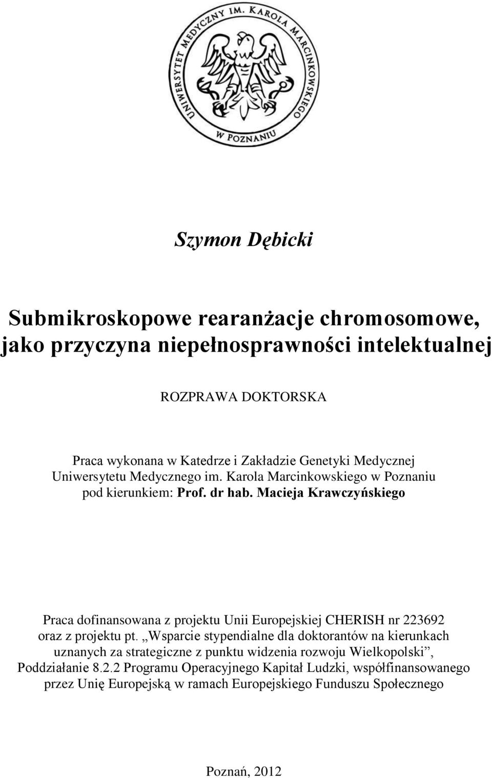 Macieja Krawczyńskiego Praca dofinansowana z projektu Unii Europejskiej CHERISH nr 223692 oraz z projektu pt.