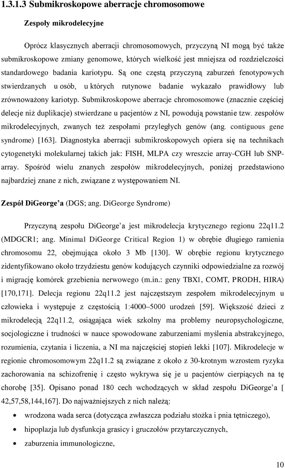 Są one częstą przyczyną zaburzeń fenotypowych stwierdzanych u osób, u których rutynowe badanie wykazało prawidłowy lub zrównoważony kariotyp.