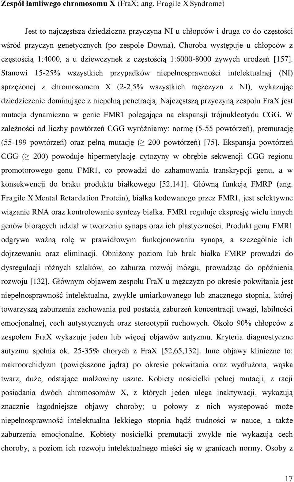 Stanowi 15-25% wszystkich przypadków niepełnosprawności intelektualnej (NI) sprzężonej z chromosomem X (2-2,5% wszystkich mężczyzn z NI), wykazując dziedziczenie dominujące z niepełną penetracją.