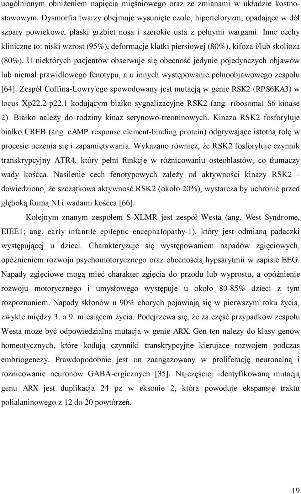 Inne cechy kliniczne to: niski wzrost (95%), deformacje klatki piersiowej (80%), kifoza i/lub skolioza (80%).