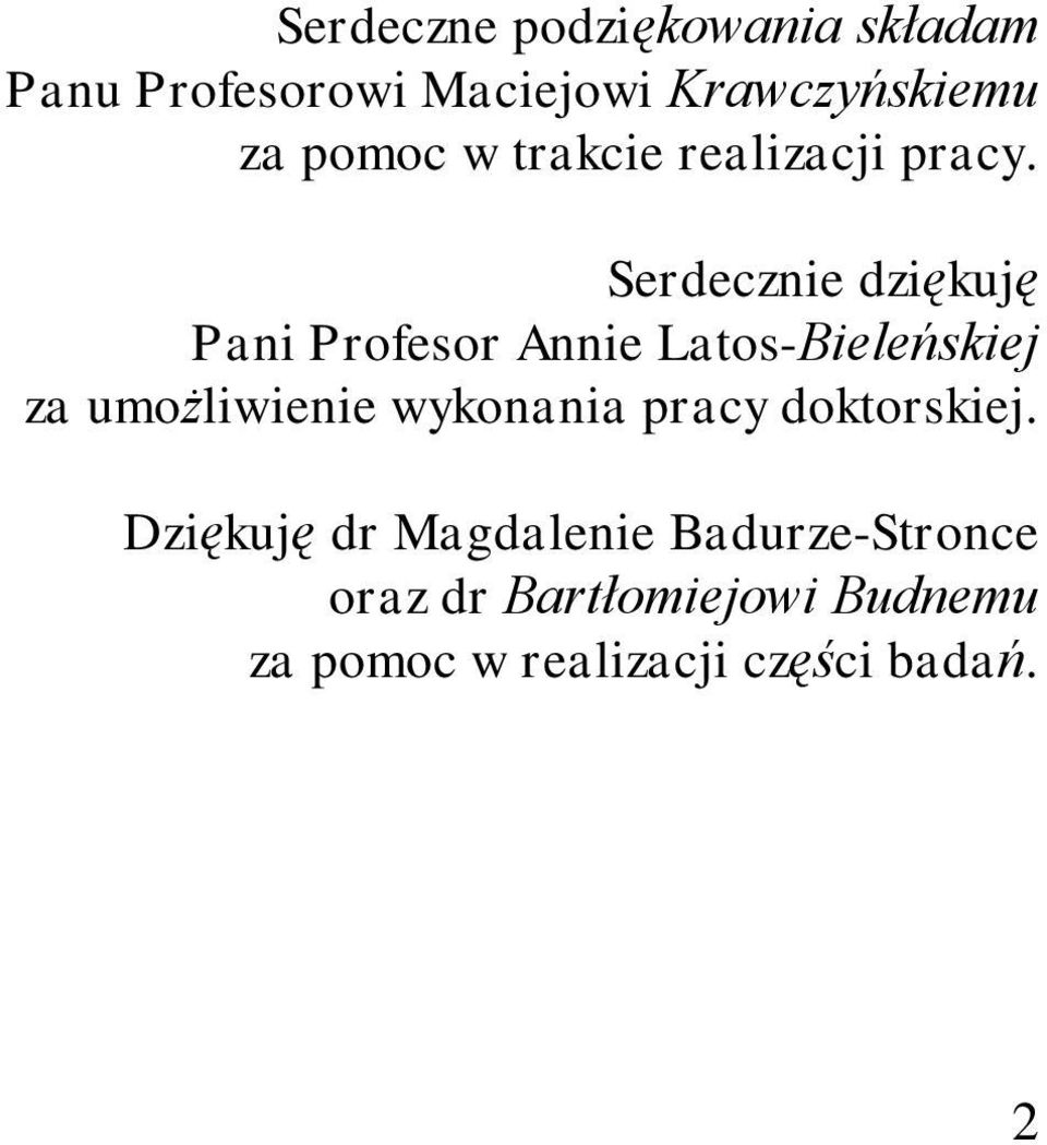 Serdecznie dziękuję Pani Profesor Annie Latos-Bieleńskiej za umożliwienie