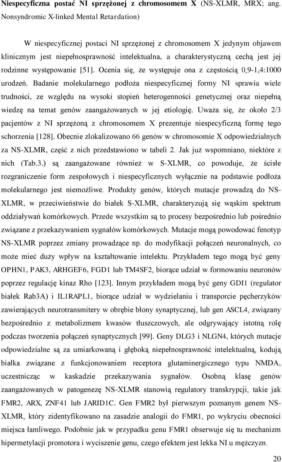 rodzinne występowanie [51]. Ocenia się, że występuje ona z częstością 0,9-1,4:1000 urodzeń.