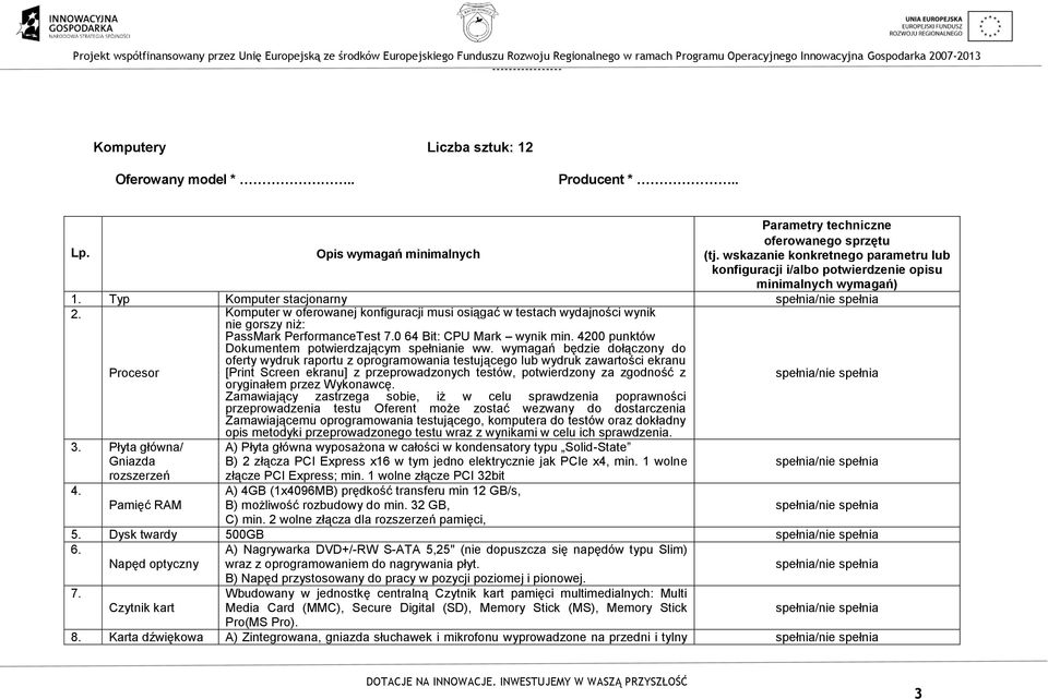 Komputer w oferowanej konfiguracji musi osiągać w testach wydajności wynik nie gorszy niż: PassMark PerformanceTest 7.0 64 Bit: CPU Mark wynik min.