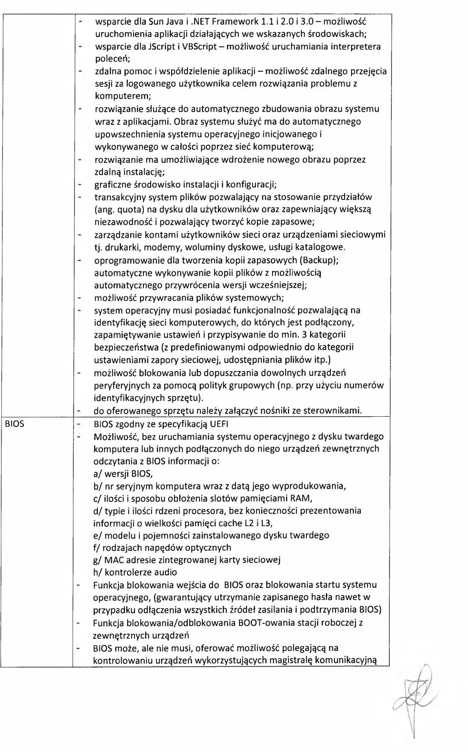 możliwość zdalnego przejęcia sesji za logowanego użytkownika celem rozwiązania problemu z komputerem; rozwiązanie służące do automatycznego zbudowania obrazu systemu wraz z aplikacjami.