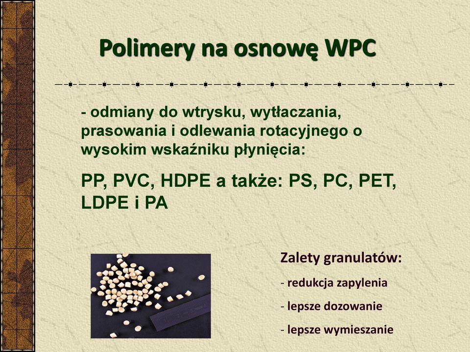 płynięcia: PP, PVC, HDPE a także: PS, PC, PET, LDPE i PA