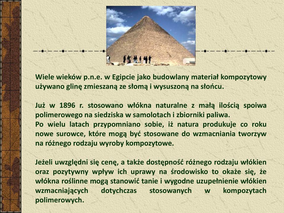 Po wielu latach przypomniano sobie, iż natura produkuje co roku nowe surowce, które mogą być stosowane do wzmacniania tworzyw na różnego rodzaju wyroby kompozytowe.