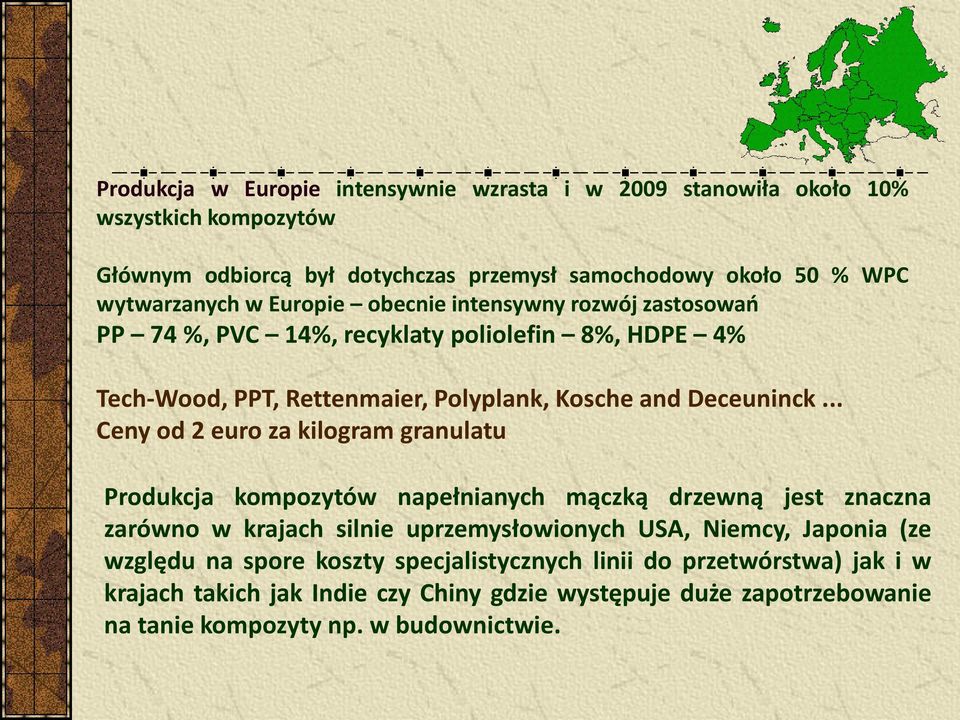 .. Ceny od 2 euro za kilogram granulatu Produkcja kompozytów napełnianych mączką drzewną jest znaczna zarówno w krajach silnie uprzemysłowionych USA, Niemcy, Japonia (ze