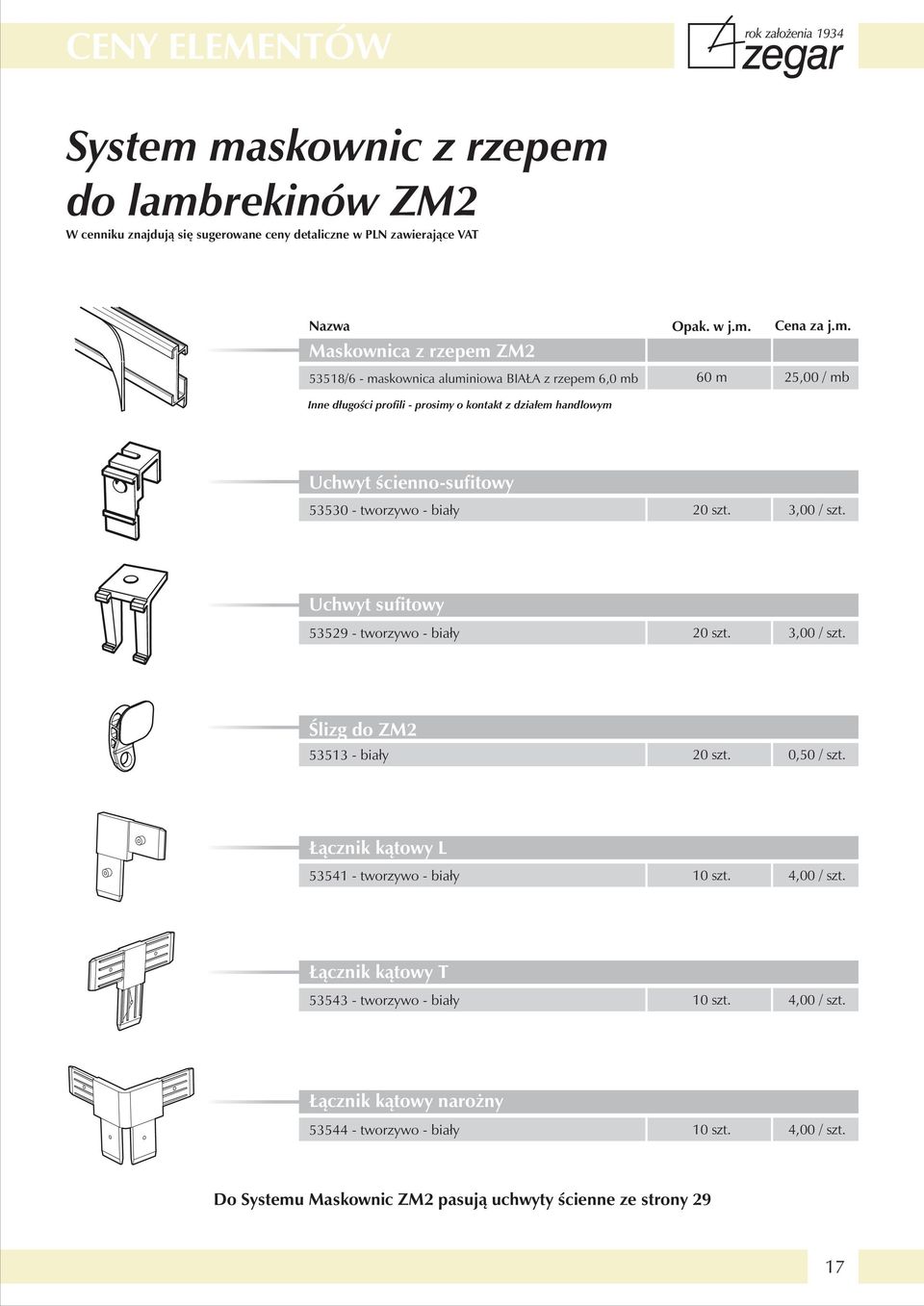 długości profili - prosimy o kontakt z działem handlowym Uchwyt ścienno-sufitowy 53530 - tworzywo - biały 20 szt. 3,00 / szt.