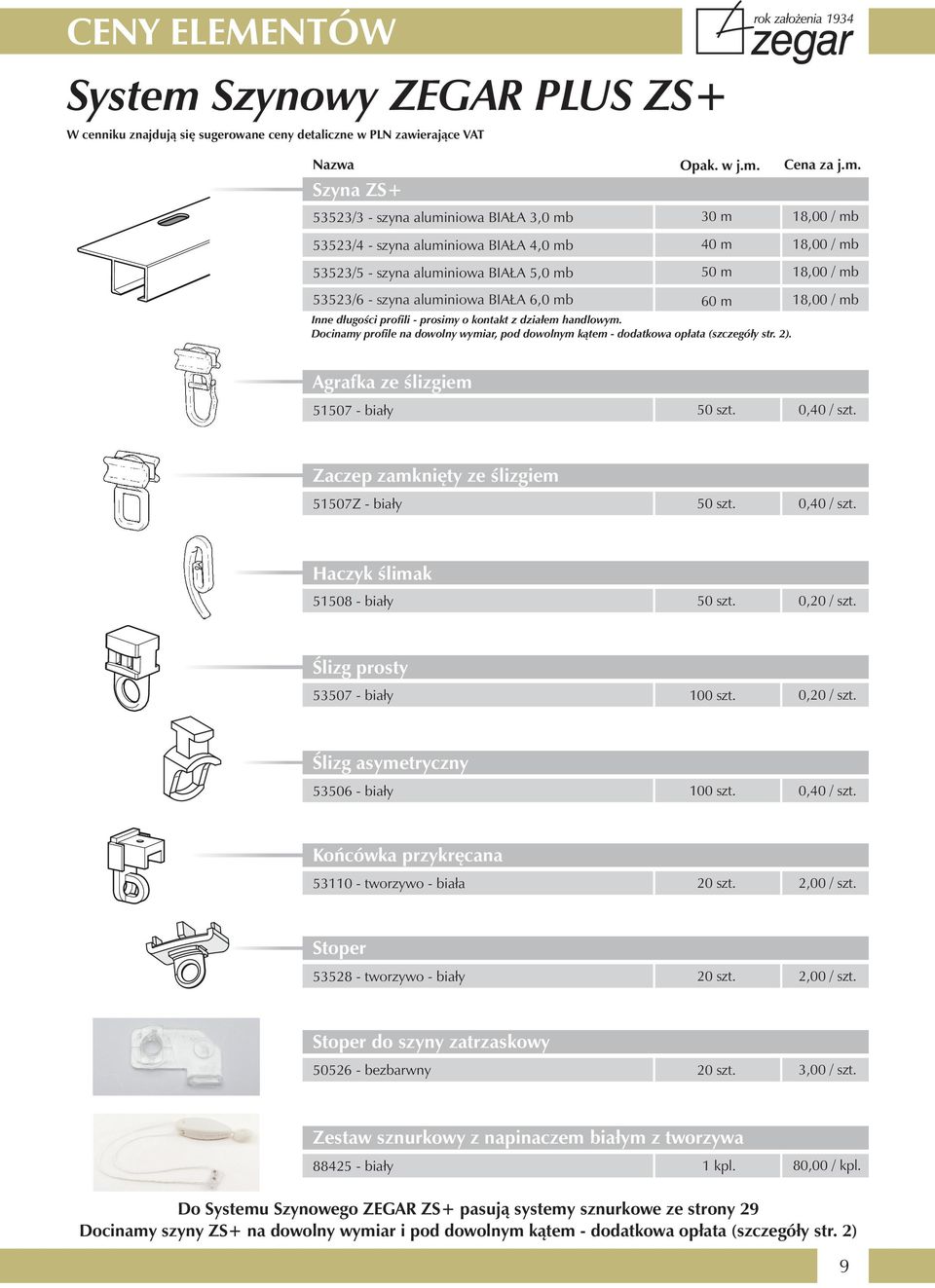 Docinamy profile na dowolny wymiar, pod dowolnym kątem - dodatkowa opłata (szczegóły str. 2). 18,00 / mb Agrafka ze ślizgiem 51507 - biały 50 szt. 0,40 / szt.