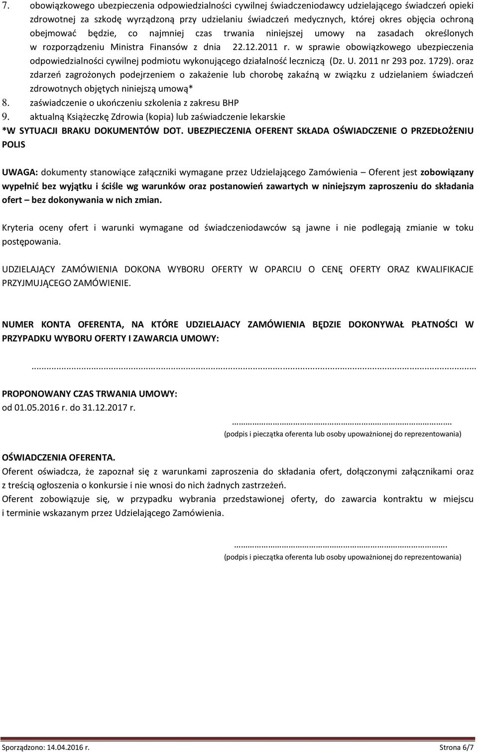 w sprawie obowiązkowego ubezpieczenia odpowiedzialności cywilnej podmiotu wykonującego działalność leczniczą (Dz. U. 2011 nr 293 poz. 1729).