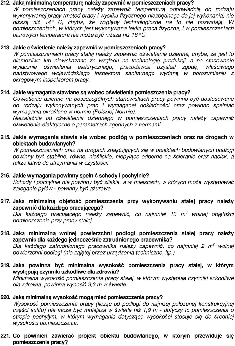 technologiczne na to nie pozwalają. W pomieszczeniach, w których jest wykonywana lekka praca fizyczna, i w pomieszczeniach biurowych temperatura nie może być niższa niż 18 C. 213.