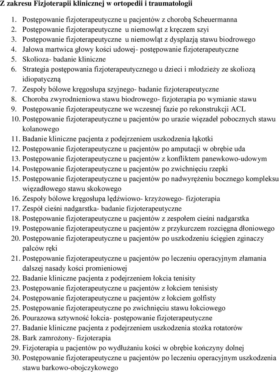 Strategia postępowania fizjoterapeutycznego u dzieci i młodzieży ze skoliozą idiopatyczną 7. Zespoły bólowe kręgosłupa szyjnego- badanie fizjoterapeutyczne 8.