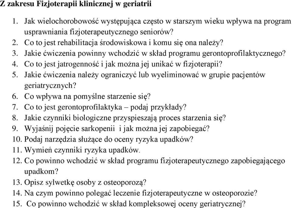 Co to jest jatrogenność i jak można jej unikać w fizjoterapii? 5. Jakie ćwiczenia należy ograniczyć lub wyeliminować w grupie pacjentów geriatrycznych? 6. Co wpływa na pomyślne starzenie się? 7.