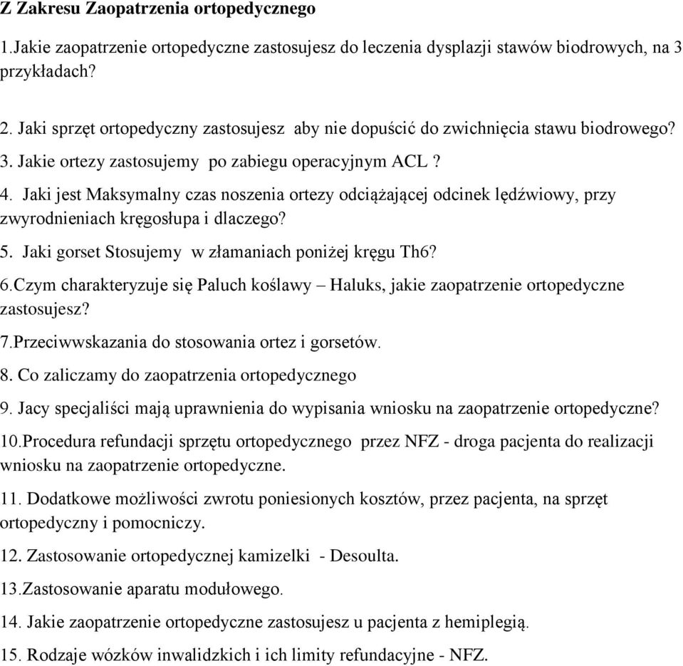 Jaki jest Maksymalny czas noszenia ortezy odciążającej odcinek lędźwiowy, przy zwyrodnieniach kręgosłupa i dlaczego? 5. Jaki gorset Stosujemy w złamaniach poniżej kręgu Th6? 6.