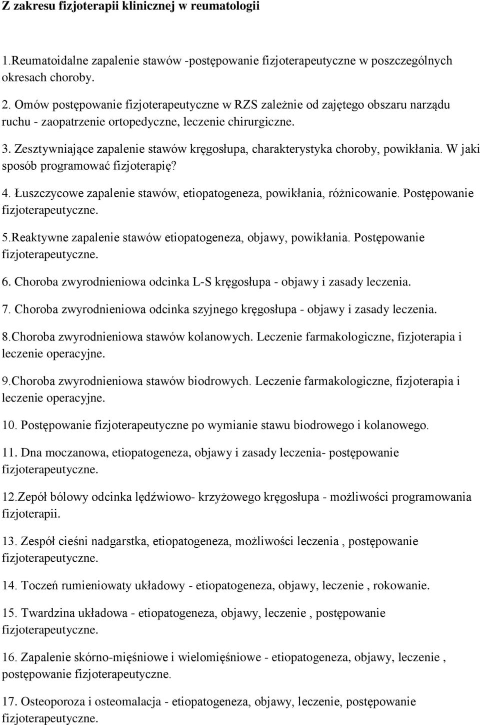 Zesztywniające zapalenie stawów kręgosłupa, charakterystyka choroby, powikłania. W jaki sposób programować fizjoterapię? 4. Łuszczycowe zapalenie stawów, etiopatogeneza, powikłania, różnicowanie.