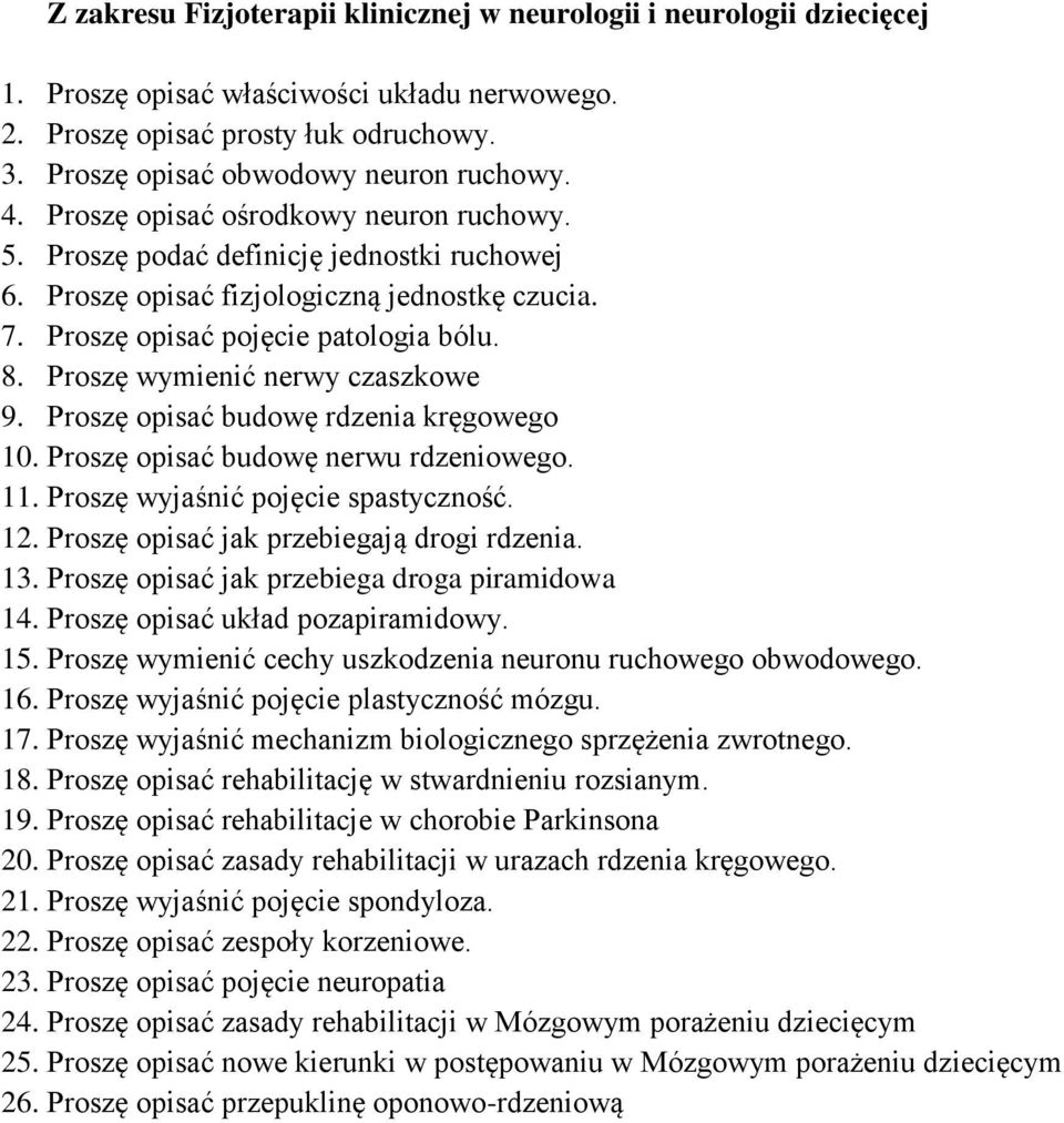 Proszę wymienić nerwy czaszkowe 9. Proszę opisać budowę rdzenia kręgowego 10. Proszę opisać budowę nerwu rdzeniowego. 11. Proszę wyjaśnić pojęcie spastyczność. 12.