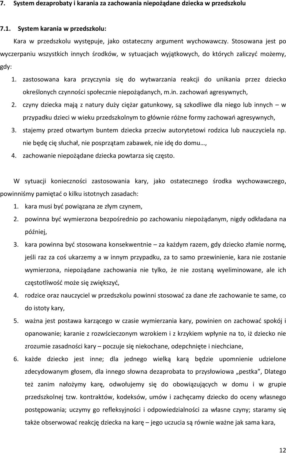 zastosowana kara przyczynia się do wytwarzania reakcji do unikania przez dziecko określonych czynności społecznie niepożądanych, m.in. zachowań agresywnych, 2.