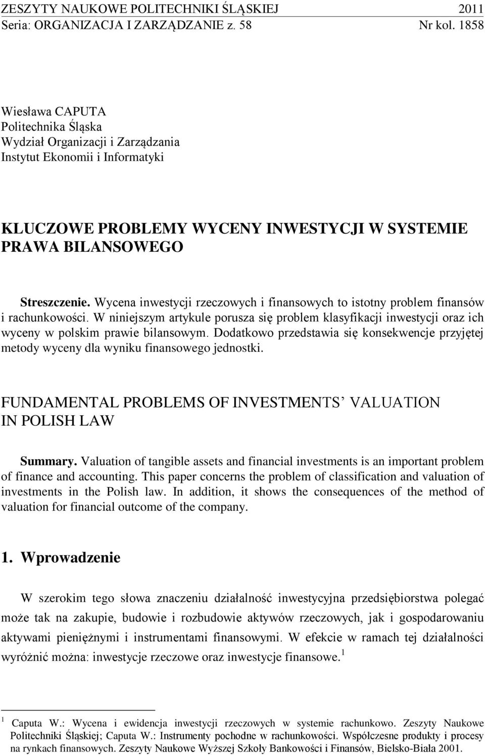 Wycena inwestycji rzeczowych i finansowych to istotny problem finansów i rachunkowości. W niniejszym artykule porusza się problem klasyfikacji inwestycji oraz ich wyceny w polskim prawie bilansowym.