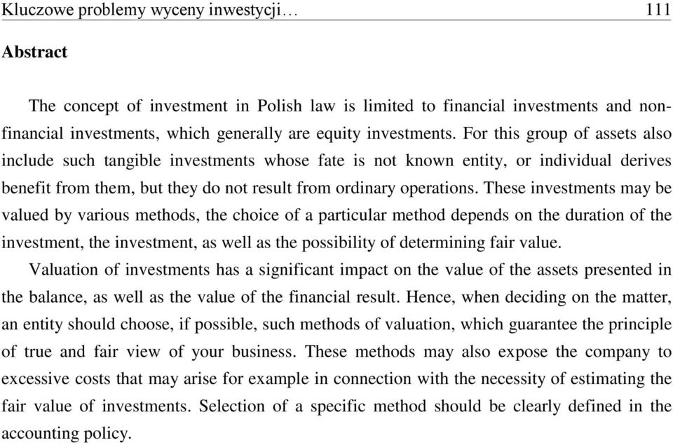 These investments may be valued by various methods, the choice of a particular method depends on the duration of the investment, the investment, as well as the possibility of determining fair value.