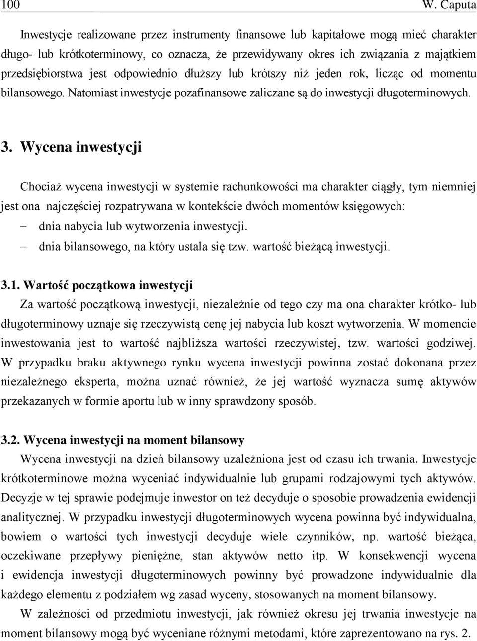 jest odpowiednio dłuższy lub krótszy niż jeden rok, licząc od momentu bilansowego. Natomiast inwestycje pozafinansowe zaliczane są do inwestycji długoterminowych. 3.