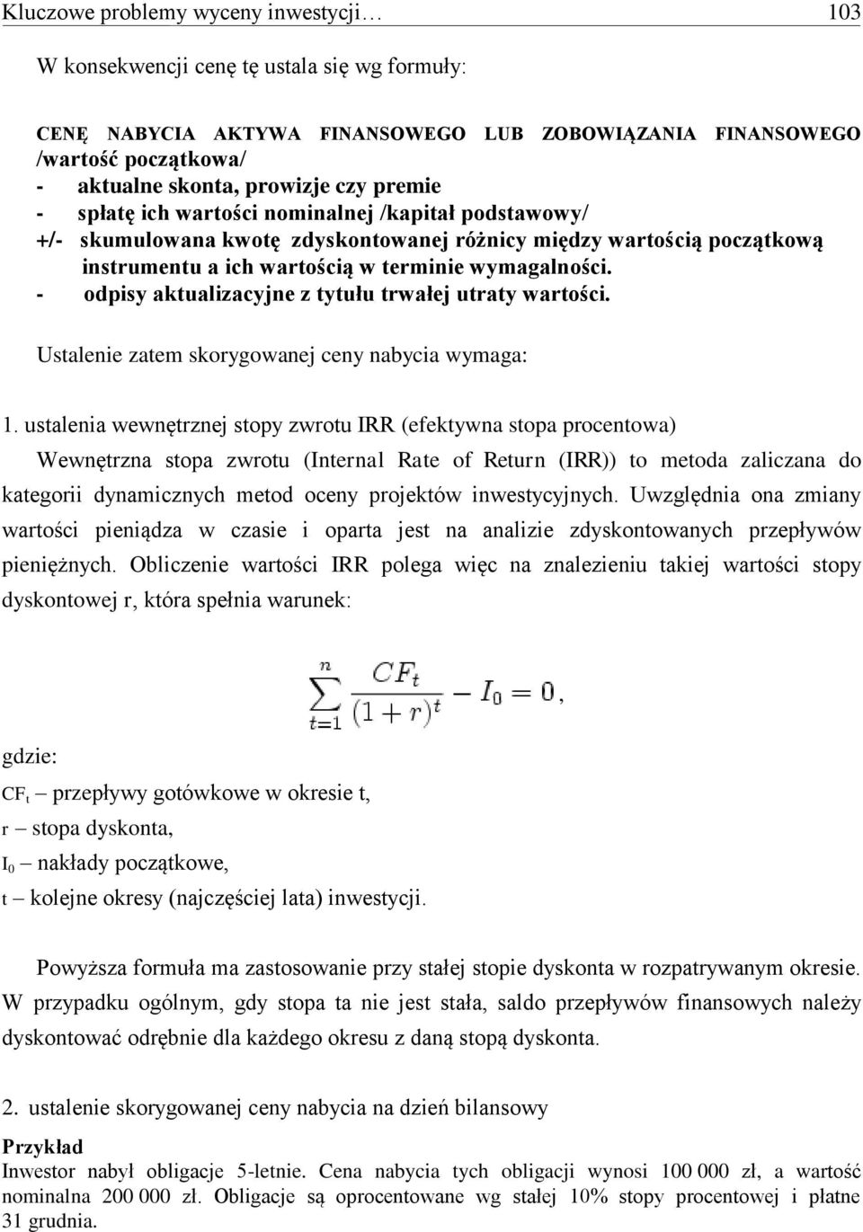 - odpisy aktualizacyjne z tytułu trwałej utraty wartości. Ustalenie zatem skorygowanej ceny nabycia wymaga: 1.