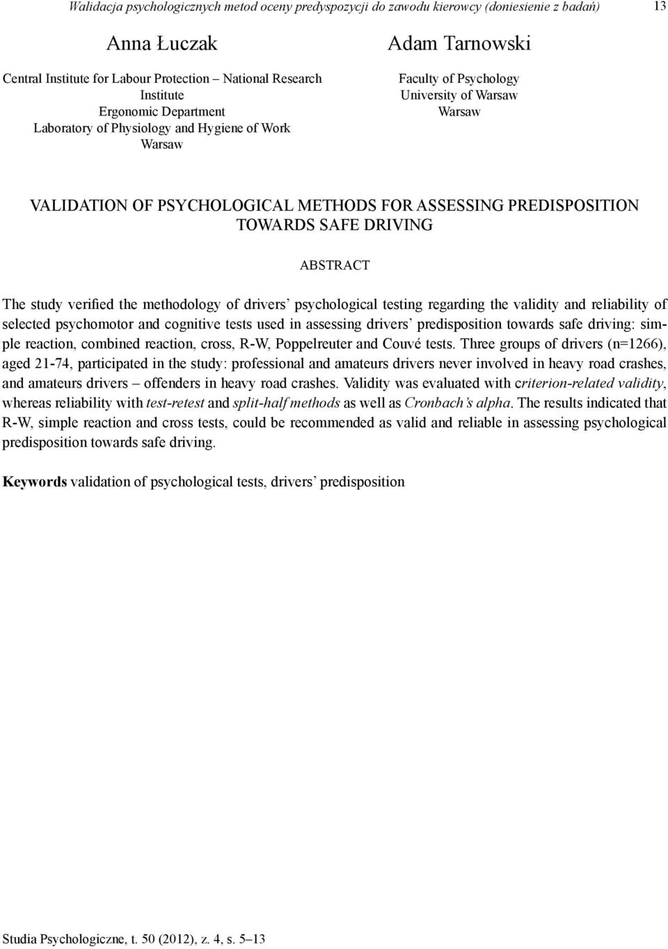 DRIVING ABSTRACT The study verified the methodology of drivers sychological testing regarding the validity and reliability of selected sychomotor and cognitive tests used in assessing drivers