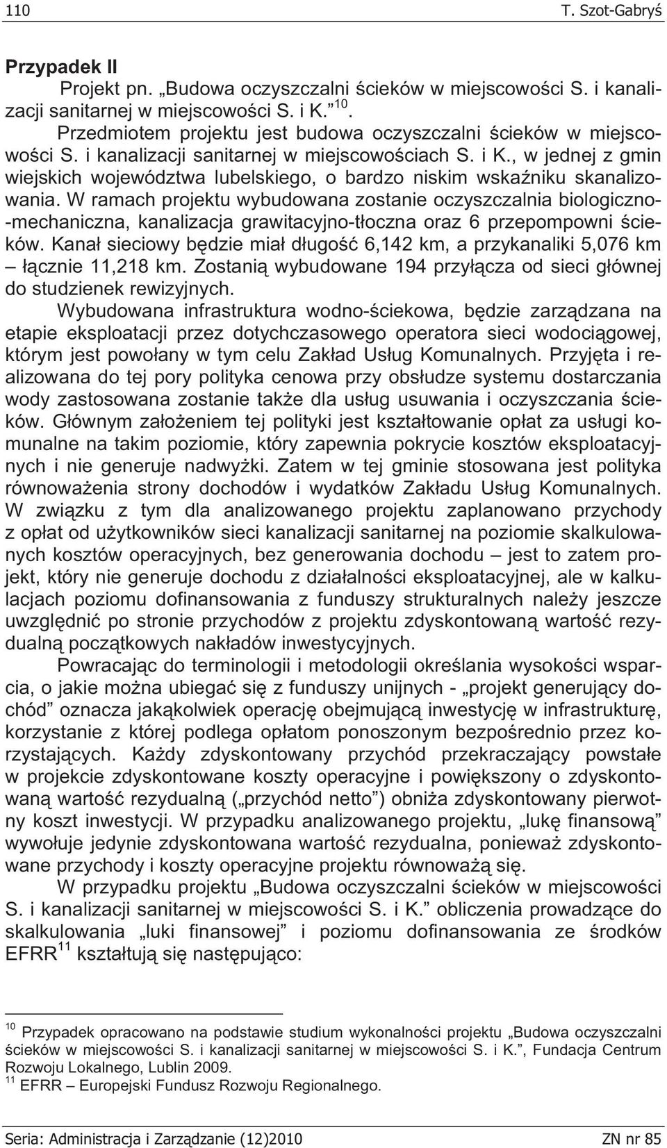 , w jednej z gmin wiejskich województwa lubelskiego, o bardzo niskim wska niku skanalizowania.