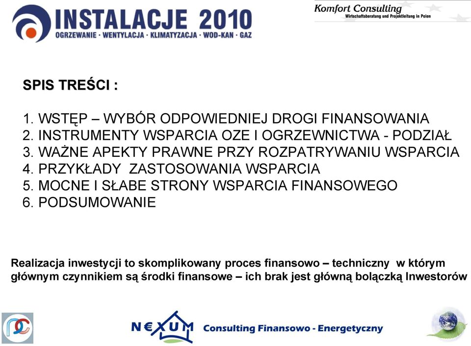 PRZYKŁADY ZASTOSOWANIA WSPARCIA 5. MOCNE I SŁABE STRONY WSPARCIA FINANSOWEGO 6.