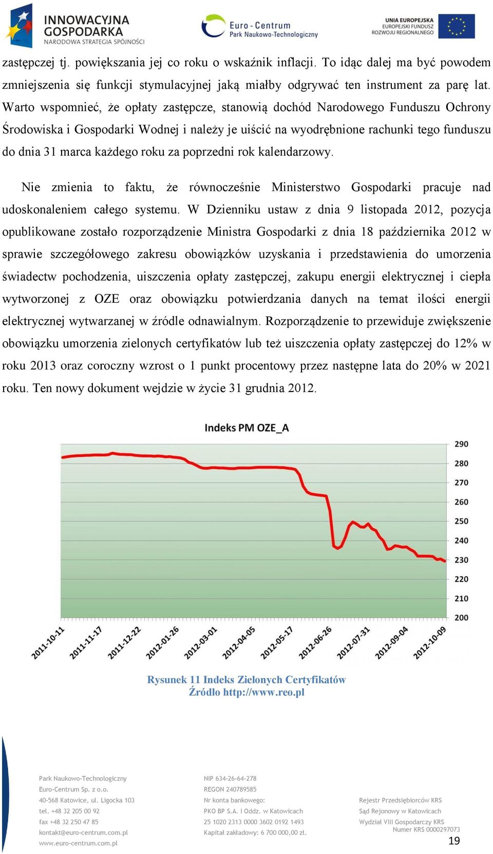 roku za poprzedni rok kalendarzowy. Nie zmienia to faktu, że równocześnie Ministerstwo Gospodarki pracuje nad udoskonaleniem całego systemu.