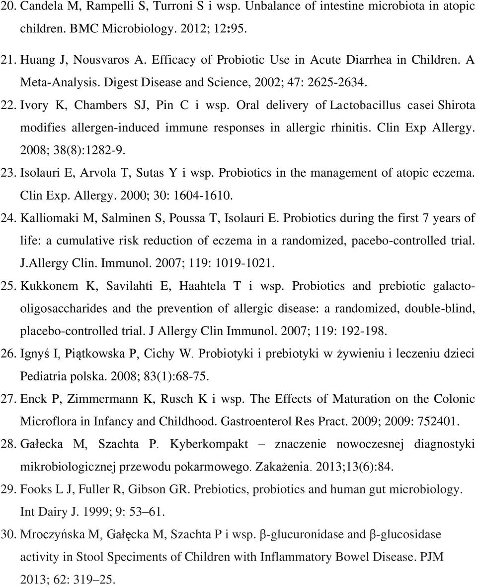 Oral delivery of Lactobacillus casei Shirota modifies allergen-induced immune responses in allergic rhinitis. Clin Exp Allergy. 2008; 38(8):1282-9. 23. Isolauri E, Arvola T, Sutas Y i wsp.