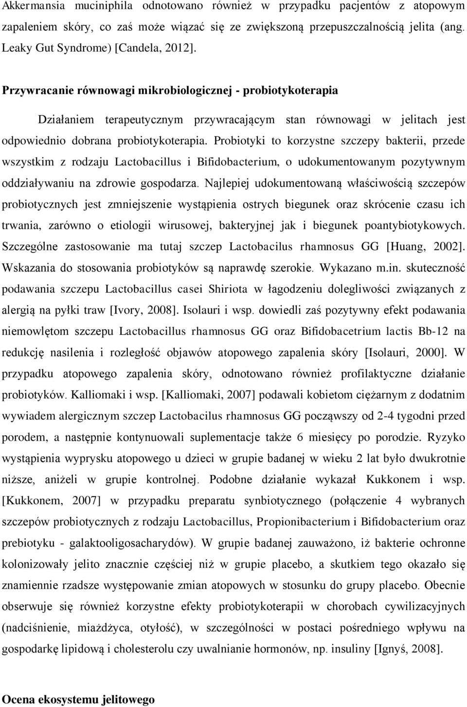 Probiotyki to korzystne szczepy bakterii, przede wszystkim z rodzaju Lactobacillus i Bifidobacterium, o udokumentowanym pozytywnym oddziaływaniu na zdrowie gospodarza.