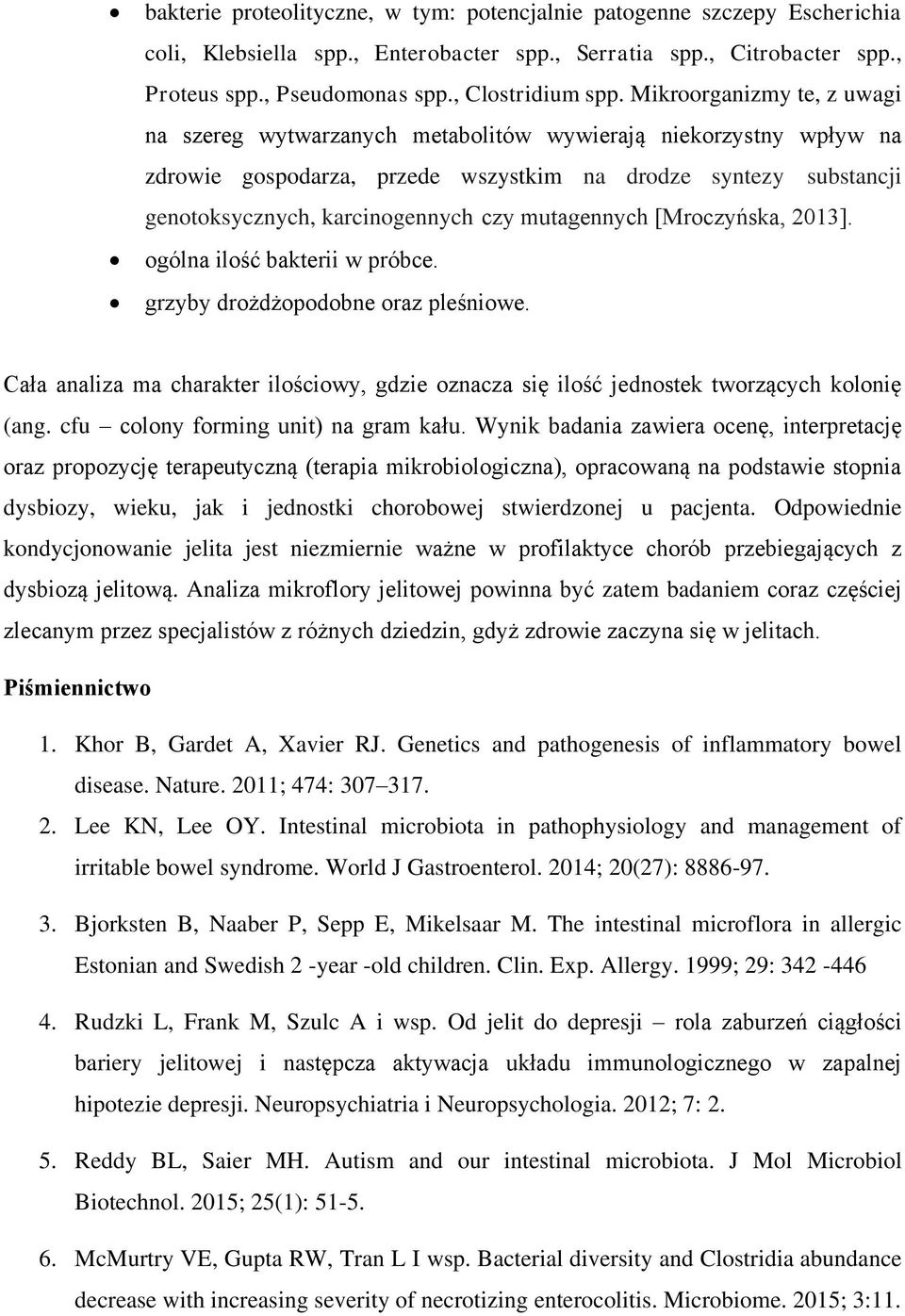 mutagennych [Mroczyńska, 2013]. ogólna ilość bakterii w próbce. grzyby drożdżopodobne oraz pleśniowe. Cała analiza ma charakter ilościowy, gdzie oznacza się ilość jednostek tworzących kolonię (ang.