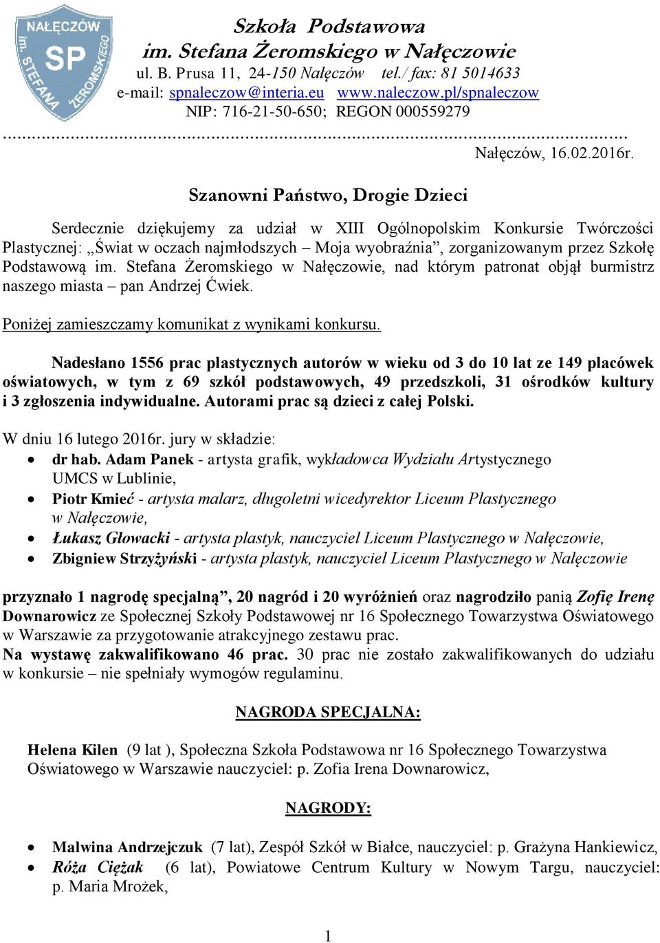 Szanowni Państwo, Drogie Dzieci Serdecznie dziękujemy za udział w XIII Ogólnopolskim Konkursie Twórczości Plastycznej: Świat w oczach najmłodszych Moja wyobraźnia, zorganizowanym przez Szkołę