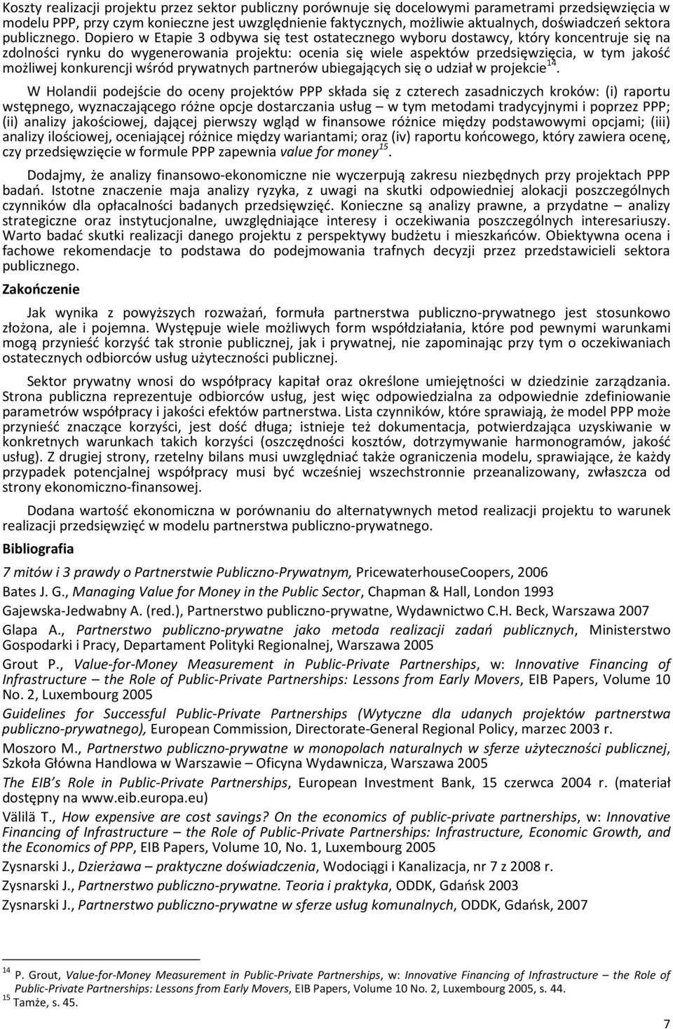 Dopiero w Etapie 3 odbywa się test ostatecznego wyboru dostawcy, który koncentruje się na zdolności rynku do wygenerowania projektu: ocenia się wiele aspektów przedsięwzięcia, w tym jakość możliwej