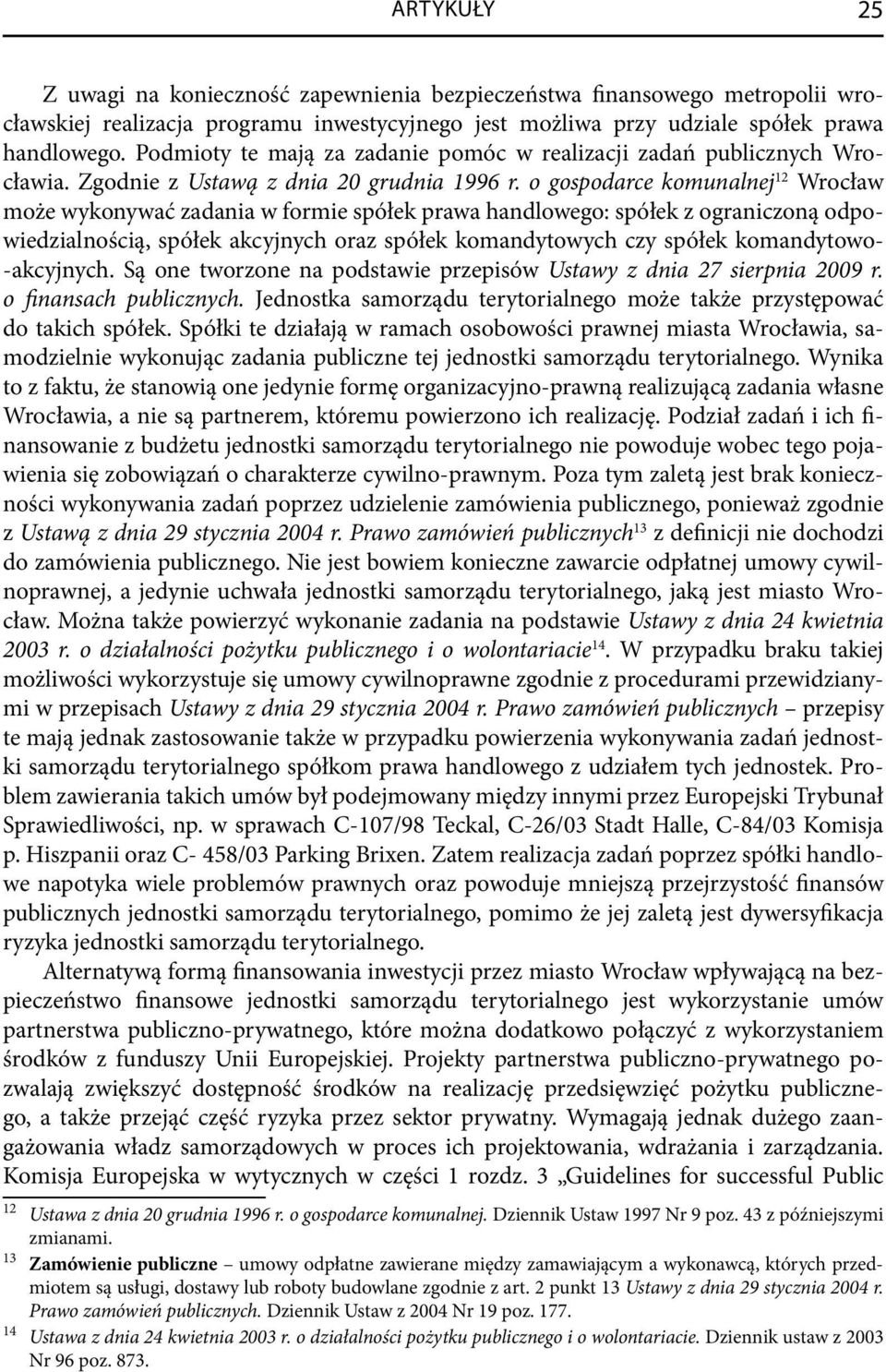 o gospodarce komunalnej 12 Wrocław może wykonywać zadania w formie spółek prawa handlowego: spółek z ograniczoną odpowiedzialnością, spółek akcyjnych oraz spółek komandytowych czy spółek komandytowo-