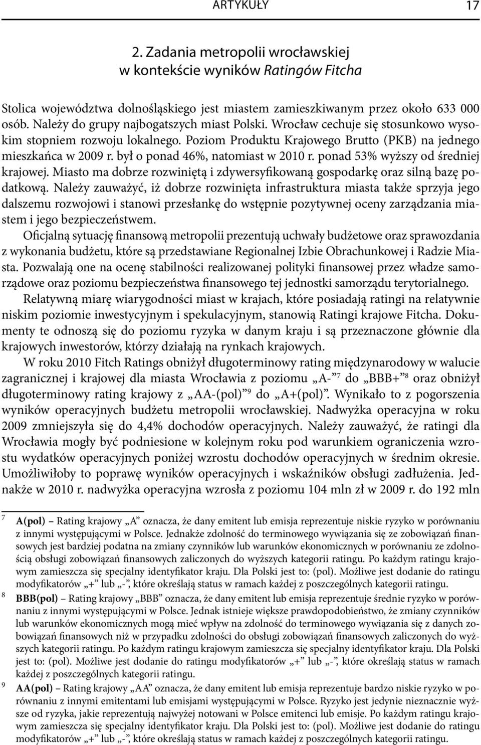 był o ponad 46%, natomiast w 2010 r. ponad 53% wyższy od średniej krajowej. Miasto ma dobrze rozwiniętą i zdywersyfikowaną gospodarkę oraz silną bazę podatkową.