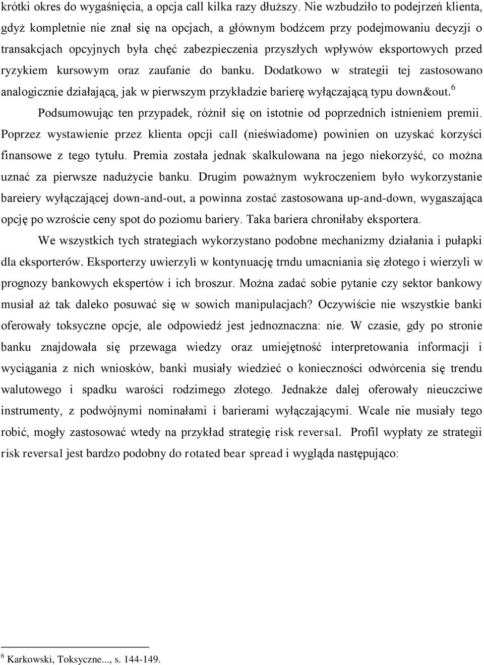 eksportowych przed ryzykiem kursowym oraz zaufanie do banku. Dodatkowo w strategii tej zastosowano analogicznie działającą, jak w pierwszym przykładzie barierę wyłączającą typu down&out.