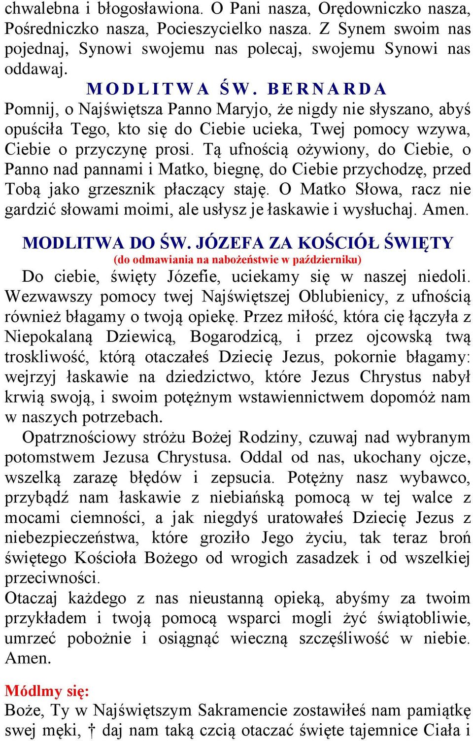 Tą ufnością ożywiony, do Ciebie, o Panno nad pannami i Matko, biegnę, do Ciebie przychodzę, przed Tobą jako grzesznik płaczący staję.