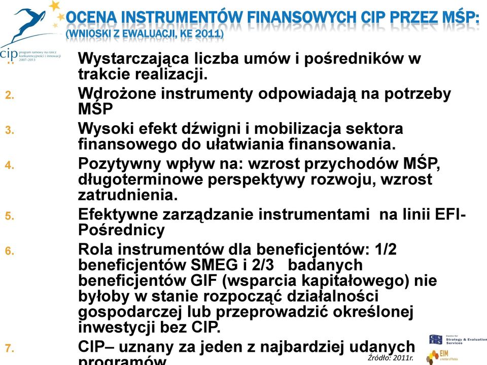 Pozytywny wpływ na: wzrost przychodów MŚP, długoterminowe perspektywy rozwoju, wzrost zatrudnienia. 5. Efektywne zarządzanie instrumentami na linii EFI- Pośrednicy 6.