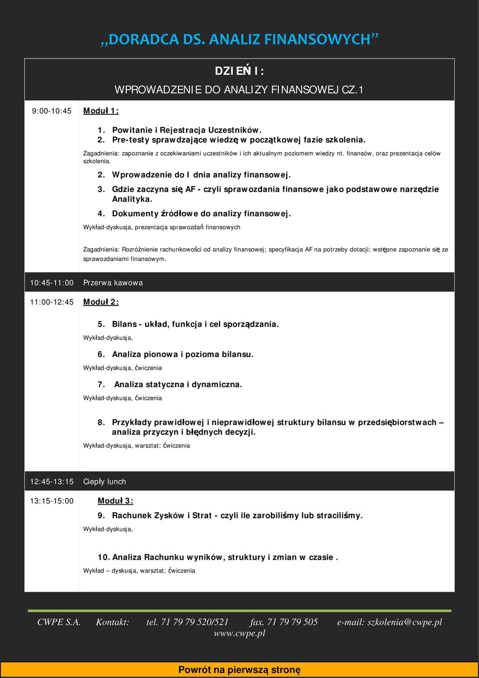 Wprowadzenie do I dnia analizy finansowej. 3. Gdzie zaczyna się AF - czyli sprawozdania finansowe jako podstawowe narzędzie Analityka. 4. Dokumenty źródłowe do analizy finansowej.