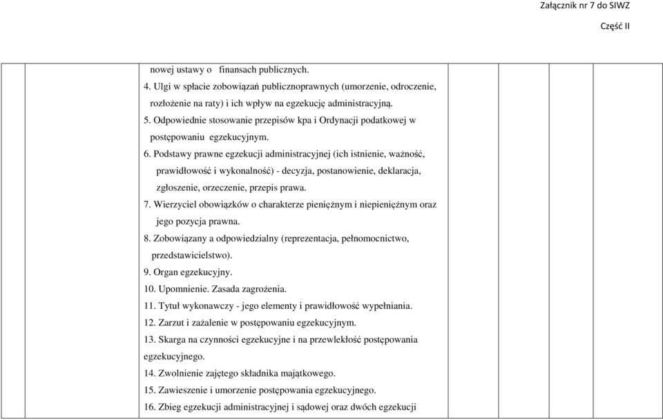 Podstawy prawne egzekucji administracyjnej (ich istnienie, ważność, prawidłowość i wykonalność) - decyzja, postanowienie, deklaracja, zgłoszenie, orzeczenie, przepis prawa. 7.