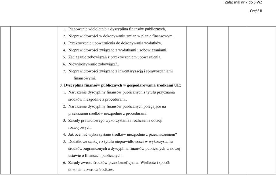 Nieprawidłowości związane z inwentaryzacją i sprawozdaniami finansowymi. 3. Dyscyplina finansów publicznych w gospodarowania środkami UE: 1.