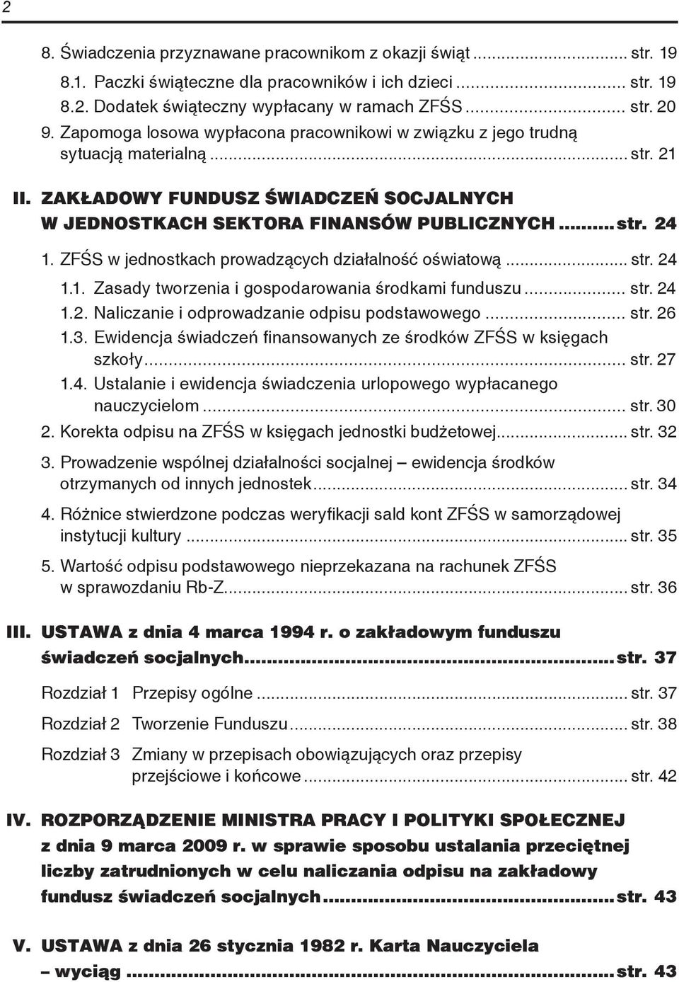 ZFŚS w jednostkach prowadzących działalność oświatową... str. 24 1.1. Zasady tworzenia i gospodarowania środkami funduszu... str. 24 1.2. Naliczanie i odprowadzanie odpisu podstawowego... str. 26 1.3.